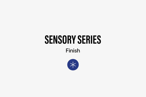 Sensory Series 06: Finish